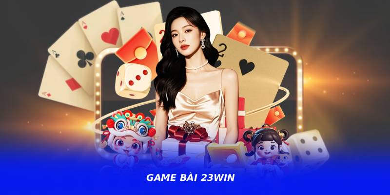 Game Bài 23WIN Có Uy Tín Không? Đánh Giá Chi Tiết