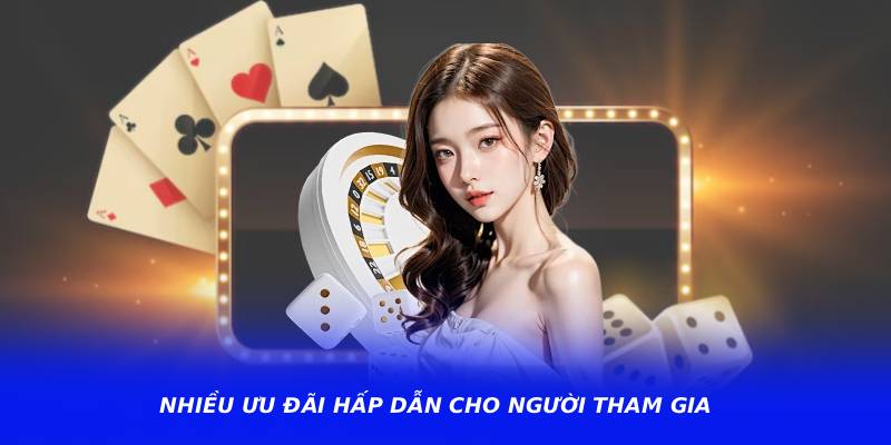 Nhiều ưu đãi hấp dẫn cho người tham gia
